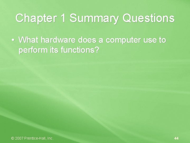 Chapter 1 Summary Questions • What hardware does a computer use to perform its