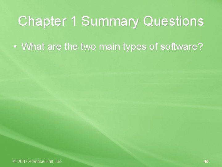 Chapter 1 Summary Questions • What are the two main types of software? ©