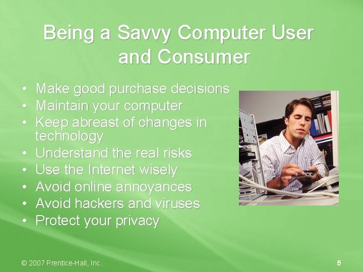 Being a Savvy Computer User and Consumer • Make good purchase decisions • Maintain
