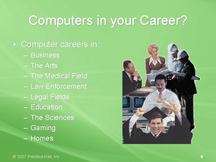Computers in your Career? • Computer careers in: – – – – – Business