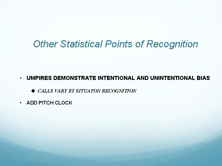 Other Statistical Points of Recognition • UMPIRES DEMONSTRATE INTENTIONAL AND UNINTENTIONAL BIAS u CALLS