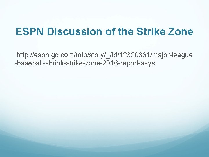 ESPN Discussion of the Strike Zone http: //espn. go. com/mlb/story/_/id/12320861/major-league -baseball-shrink-strike-zone-2016 -report-says 