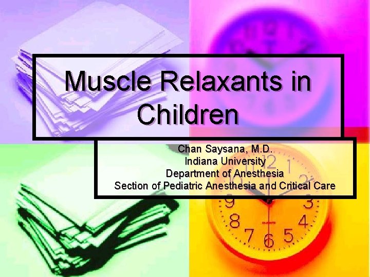 Muscle Relaxants in Children Chan Saysana, M. D. Indiana University Department of Anesthesia Section