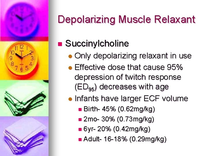 Depolarizing Muscle Relaxant n Succinylcholine Only depolarizing relaxant in use l Effective dose that