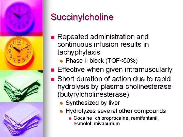 Succinylcholine n Repeated administration and continuous infusion results in tachyphylaxis l n n Phase