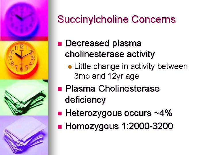 Succinylcholine Concerns n Decreased plasma cholinesterase activity l Little change in activity between 3