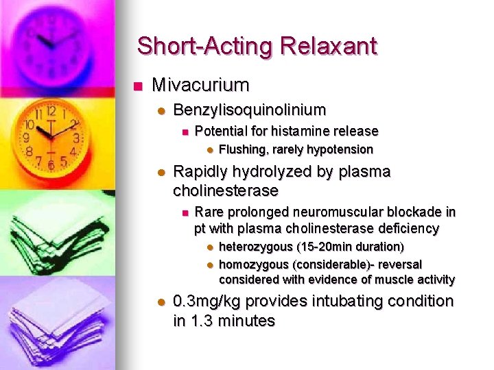 Short-Acting Relaxant n Mivacurium l Benzylisoquinolinium n Potential for histamine release l l Rapidly