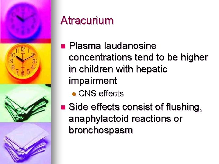 Atracurium n Plasma laudanosine concentrations tend to be higher in children with hepatic impairment