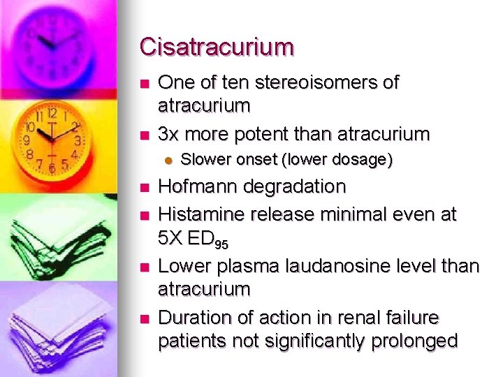 Cisatracurium n n One of ten stereoisomers of atracurium 3 x more potent than