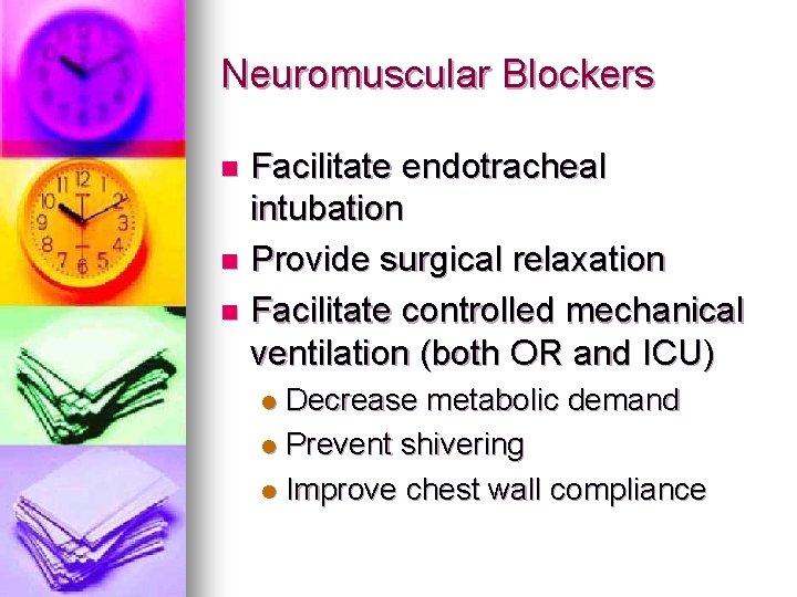 Neuromuscular Blockers Facilitate endotracheal intubation n Provide surgical relaxation n Facilitate controlled mechanical ventilation