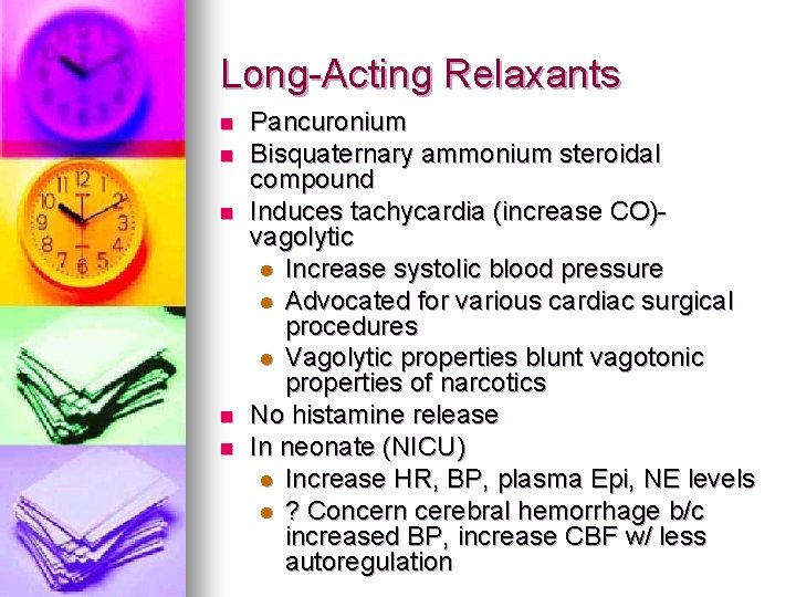 Long-Acting Relaxants n n n Pancuronium Bisquaternary ammonium steroidal compound Induces tachycardia (increase CO)vagolytic