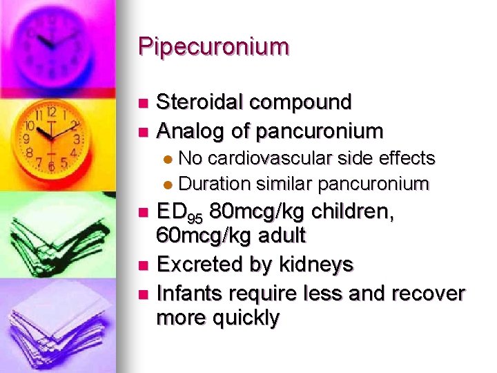 Pipecuronium Steroidal compound n Analog of pancuronium n No cardiovascular side effects l Duration