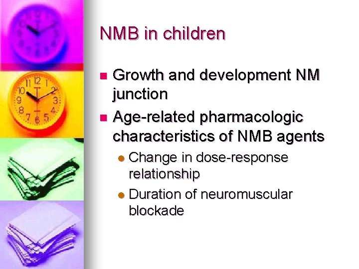 NMB in children Growth and development NM junction n Age-related pharmacologic characteristics of NMB