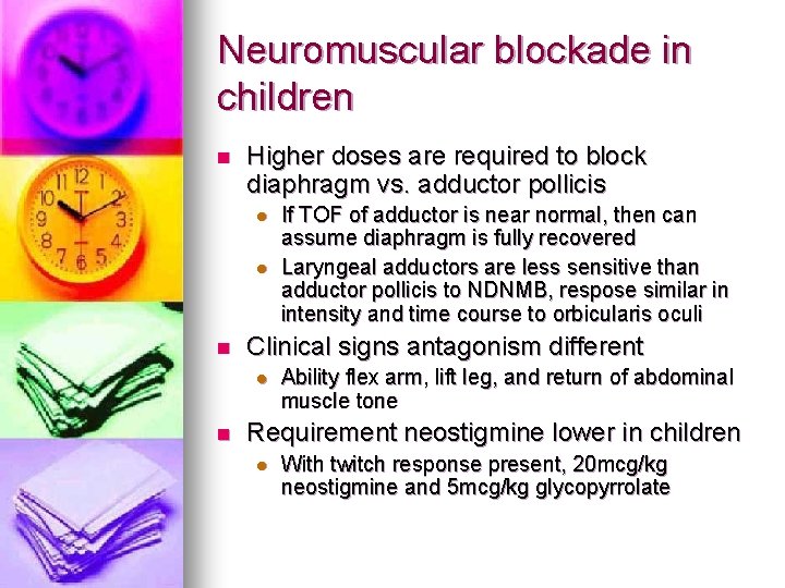 Neuromuscular blockade in children n Higher doses are required to block diaphragm vs. adductor