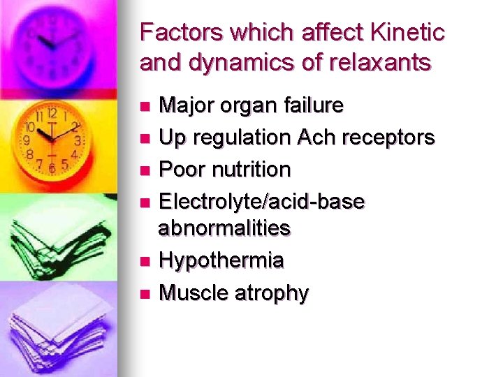 Factors which affect Kinetic and dynamics of relaxants Major organ failure n Up regulation