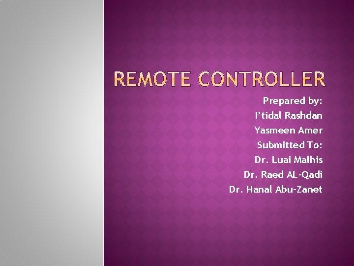 Prepared by: I’tidal Rashdan Yasmeen Amer Submitted To: Dr. Luai Malhis Dr. Raed AL-Qadi