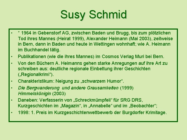 Susy Schmid • • * 1964 in Gebenstorf AG, zwischen Baden und Brugg, bis