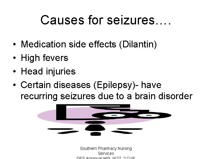 Causes for seizures…. • • Medication side effects (Dilantin) High fevers Head injuries Certain