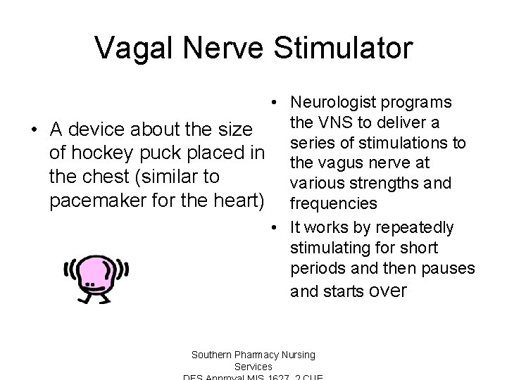 Vagal Nerve Stimulator • Neurologist programs the VNS to deliver a • A device