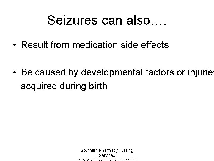 Seizures can also…. • Result from medication side effects • Be caused by developmental