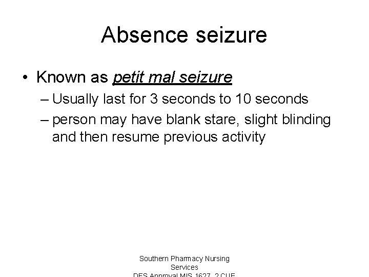 Absence seizure • Known as petit mal seizure – Usually last for 3 seconds