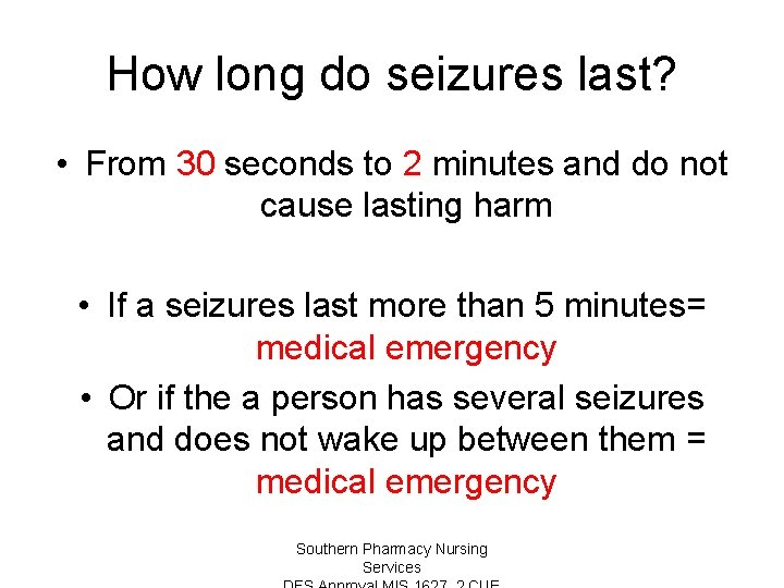 How long do seizures last? • From 30 seconds to 2 minutes and do