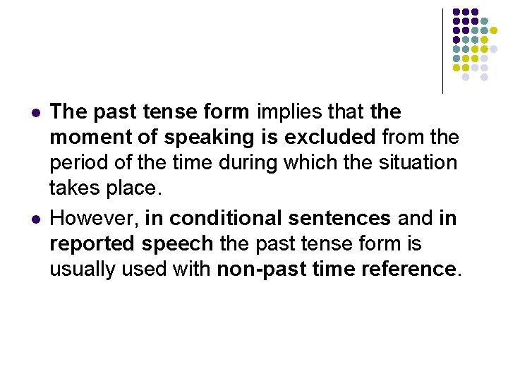 l l The past tense form implies that the moment of speaking is excluded