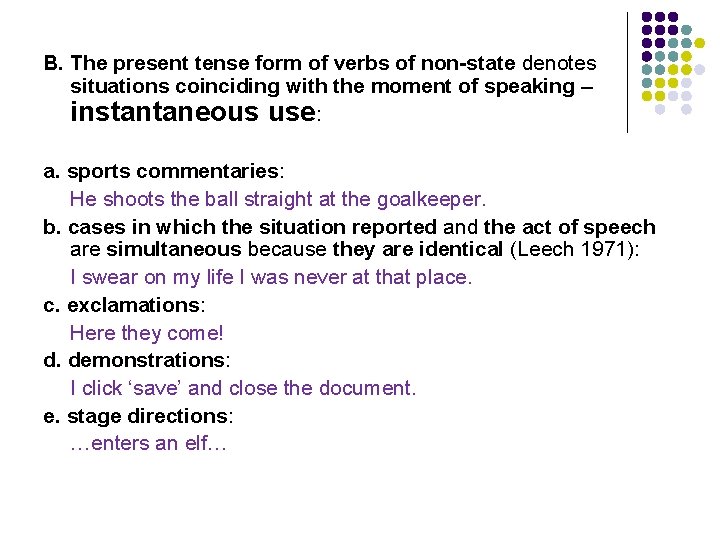 B. The present tense form of verbs of non-state denotes situations coinciding with the