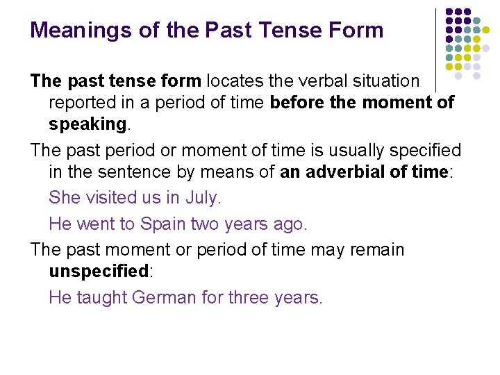 Meanings of the Past Tense Form The past tense form locates the verbal situation