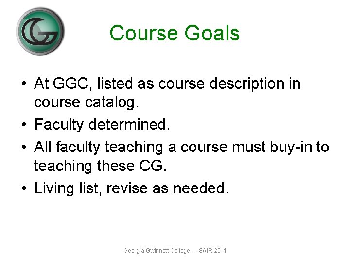 Course Goals • At GGC, listed as course description in course catalog. • Faculty Course Goals • At GGC, listed as course description in course catalog. • Faculty