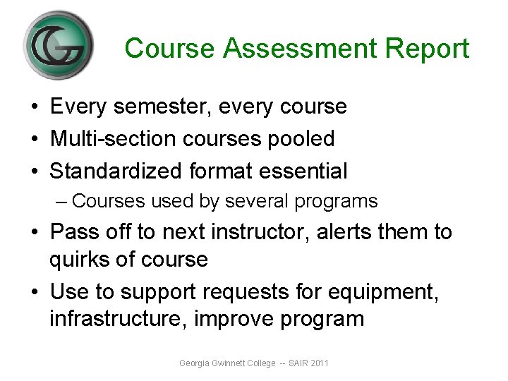 Course Assessment Report • Every semester, every course • Multi-section courses pooled • Standardized Course Assessment Report • Every semester, every course • Multi-section courses pooled • Standardized