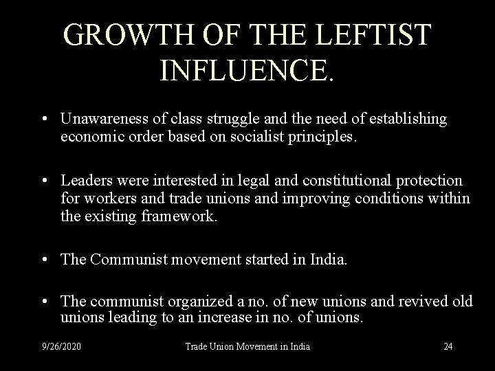 GROWTH OF THE LEFTIST INFLUENCE. • Unawareness of class struggle and the need of