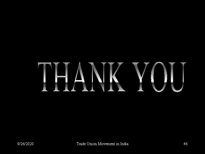 9/26/2020 Trade Union Movement in India 46 