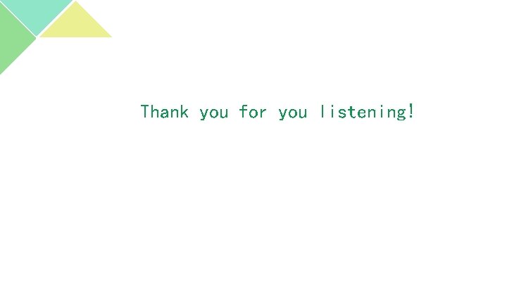 Thank you for you listening! 