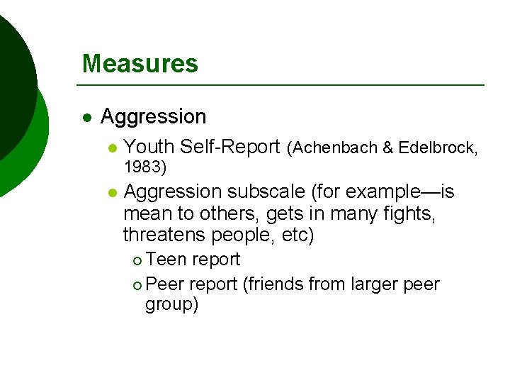 Measures l Aggression l Youth Self-Report (Achenbach & Edelbrock, 1983) l Aggression subscale (for