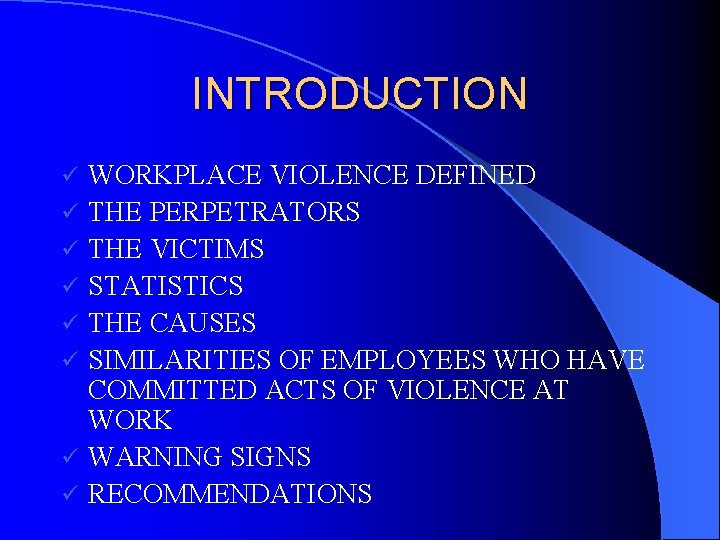 INTRODUCTION ü ü ü ü WORKPLACE VIOLENCE DEFINED THE PERPETRATORS THE VICTIMS STATISTICS THE