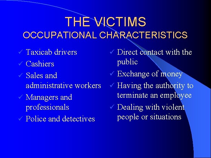 THE VICTIMS OCCUPATIONAL CHARACTERISTICS ü ü ü Taxicab drivers Cashiers Sales and administrative workers