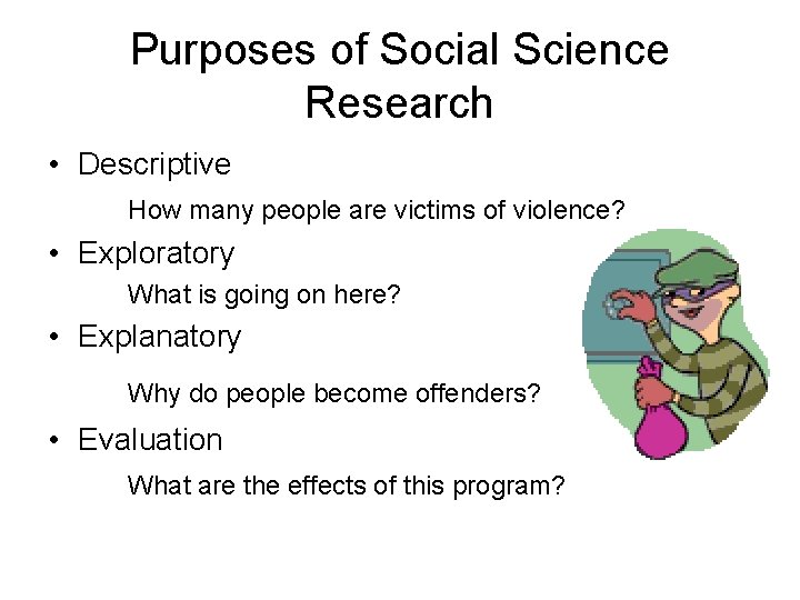 Purposes of Social Science Research • Descriptive How many people are victims of violence?