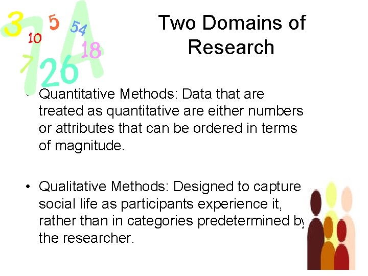 Two Domains of Research • Quantitative Methods: Data that are treated as quantitative are
