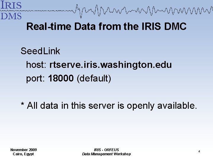 Real-time Data from the IRIS DMC Seed. Link host: rtserve. iris. washington. edu port: