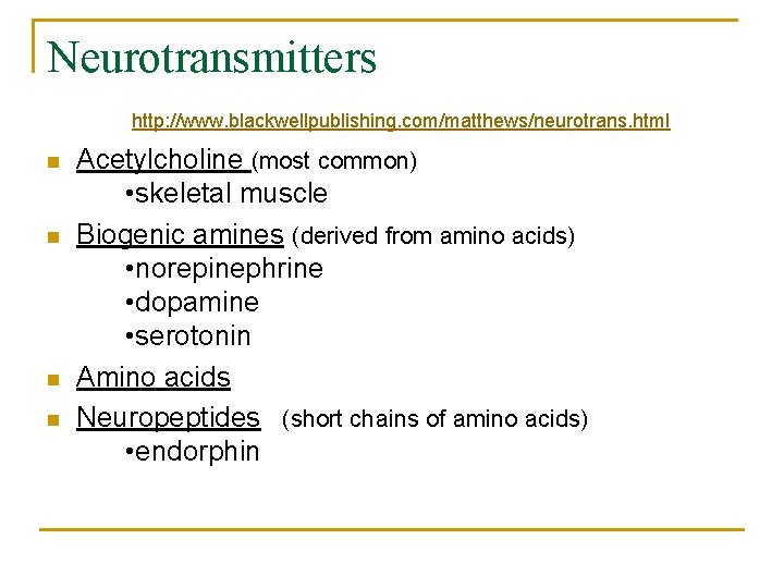 Neurotransmitters http: //www. blackwellpublishing. com/matthews/neurotrans. html n n Acetylcholine (most common) • skeletal muscle