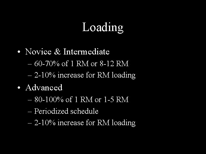 Loading • Novice & Intermediate – 60 -70% of 1 RM or 8 -12