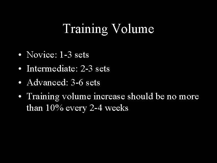 Training Volume • • Novice: 1 -3 sets Intermediate: 2 -3 sets Advanced: 3