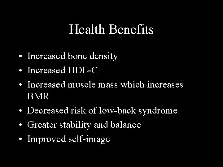 Health Benefits • Increased bone density • Increased HDL-C • Increased muscle mass which