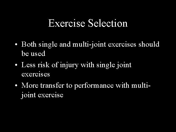 Exercise Selection • Both single and multi-joint exercises should be used • Less risk