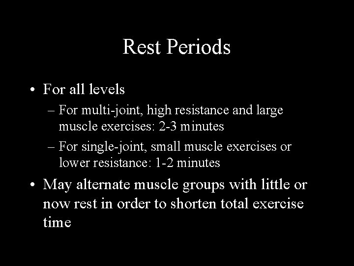 Rest Periods • For all levels – For multi-joint, high resistance and large muscle