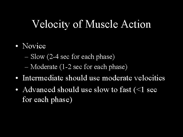 Velocity of Muscle Action • Novice – Slow (2 -4 sec for each phase)