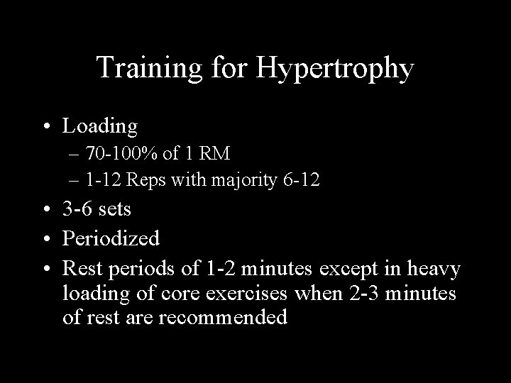 Training for Hypertrophy • Loading – 70 -100% of 1 RM – 1 -12