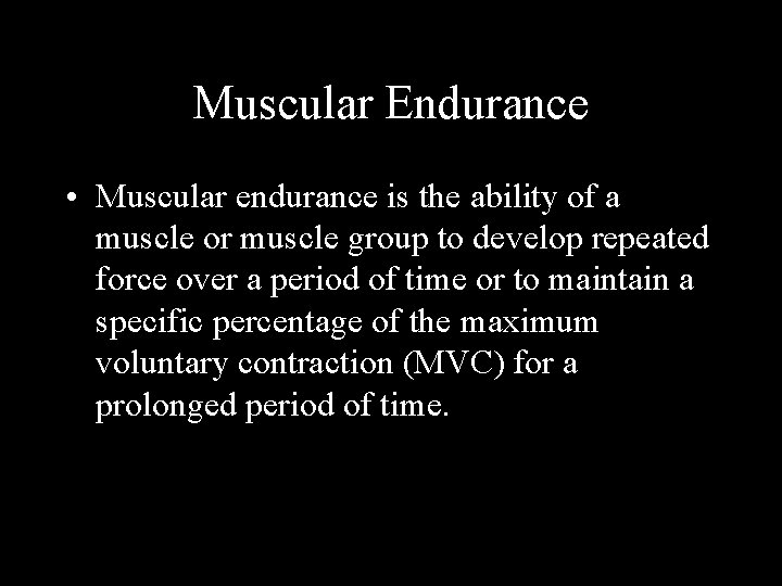 Muscular Endurance • Muscular endurance is the ability of a muscle or muscle group