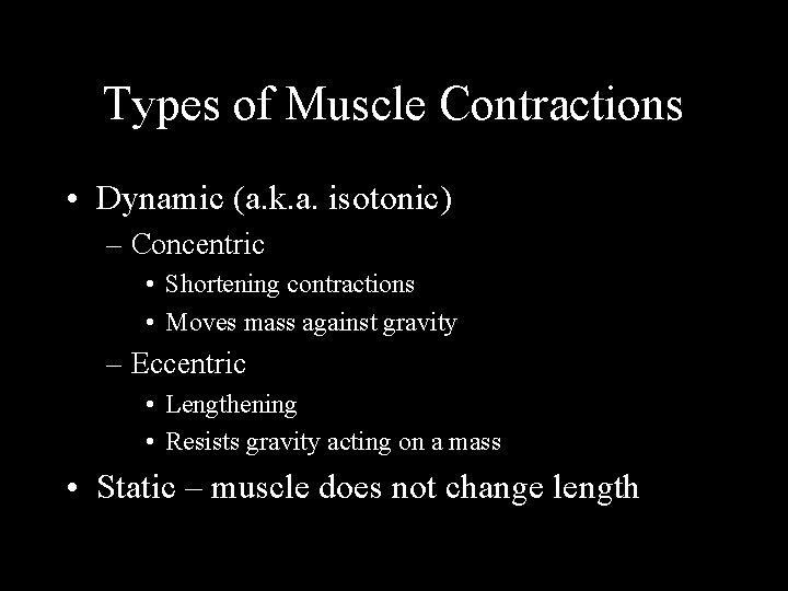 Types of Muscle Contractions • Dynamic (a. k. a. isotonic) – Concentric • Shortening